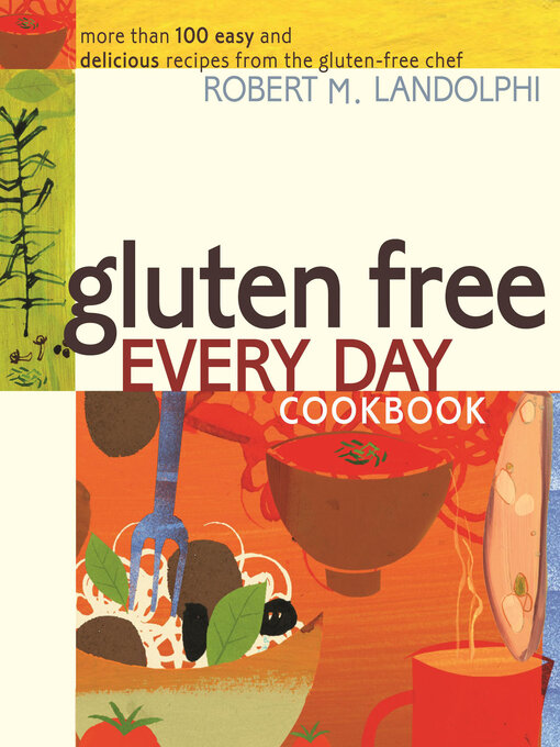 Title details for Gluten Free Every Day Cookbook by Robert M. Landolphi - Available